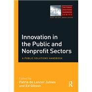 Innovation in the Public and Nonprofit Sectors: A Public Solutions Handbook by De Lancer Julnes; Patria, 9781138920750