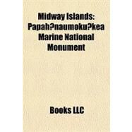 Midway Islands : Papahanaumokuakea Marine National Monument by , 9781156290750