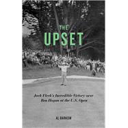 The Upset Jack Fleck's Incredible Victory over Ben Hogan at the U.S. Open by Barkow, Al, 9781613740750