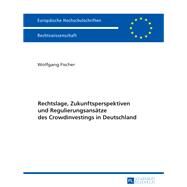 Rechtslage, Zukunftsperspektiven Und Regulierungsansaetze Des Crowdinvestings in Deutschland by Fischer, Wolfgang, 9783631670750
