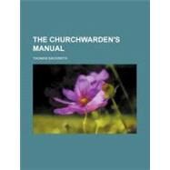 The Churchwarden's Manual by Mackreth, Thomas, 9780217070751