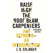 Raise High the Roof Beam, Carpenters and Seymour: An Introduction by Salinger, J. D., 9780316450751