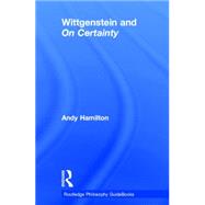 Routledge Philosophy GuideBook to Wittgenstein and On Certainty by Hamilton; Andy, 9780415450751
