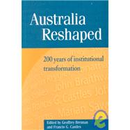 Australia Reshaped: 200 Years of Institutional Transformation by Edited by Geoffrey Brennan , Francis G. Castles, 9780521520751