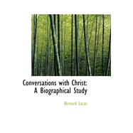 Conversations with Christ : A Biographical Study by Lucas, Bernard, 9780559310751