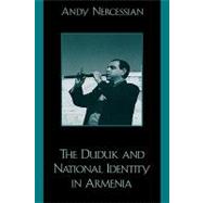 The Duduk and National Identity in Armenia by Nercessian, Andy, 9780810840751
