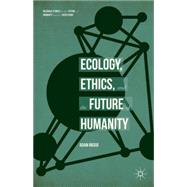 Ecology, Ethics, and the Future of Humanity by Riggio, Adam, 9781137540751