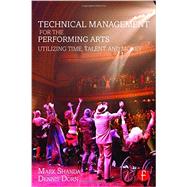 Technical Management for the Performing Arts: Utilizing Time, Talent, and Money by Shanda; Mark, 9781138910751