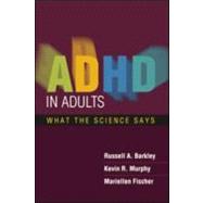 ADHD in Adults What the Science Says by Barkley, Russell A.; Murphy, Kevin R.; Fischer, Mariellen, 9781609180751