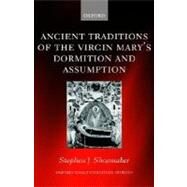 The Ancient Traditions of the Virgin Mary's Dormition and Assumption by Shoemaker, Stephen J., 9780199250752