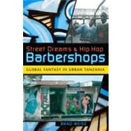 Street Dreams and Hip Hop Barbershops by Weiss, Brad, 9780253220752