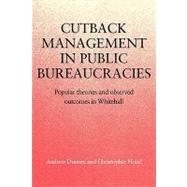 Cutback Management in Public Bureaucracies: Popular Theories and Observed Outcomes in Whitehall by Andrew Dunsire , Christopher Hood , With Meg Huby, 9780521130752