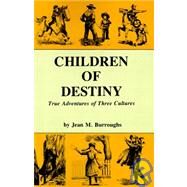Children of Destiny : True Adventures of Three Cultures by Burroughs, Jean M., 9780913270752