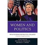 Women and Politics  Paths to Power and Political Influence by Dolan, Julie; Deckman, Melissa M.; Swers, Michele L., 9781538100752