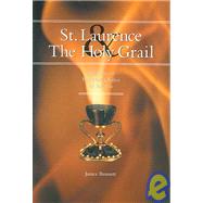 St. Laurence And The Holy Grail The Story Of The Holy Grail Of Valencia by Bennett, Janice, 9781586170752