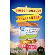 Directionally Challenged : How to Find and Follow God's Course for Your Life by Collins, Travis, 9781596690752