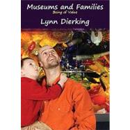 Museums and Families: Being of Value by Dierking,Lynn D, 9781598740752