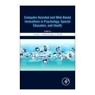 Computer-assisted and Web-based Innovations in Psychology, Special Education, and Health by Luiselli, James K.; Fischer, Aaron J., 9780128020753