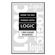 How to Do Things With Logic by Luckhardt; C. Grant, 9780805800753