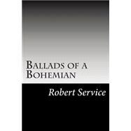 Ballads of a Bohemian by Service, Robert W., 9781502830753