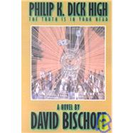 Philip K. Dick High by Bischoff, David, 9781587150753