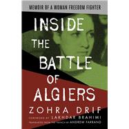 Inside the Battle of Algiers Memoir of a Woman Freedom Fighter by Drif, Zohra; Brahimi, Lakhdar; Farrand, Andrew G., 9781682570753