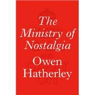 The Ministry of Nostalgia by Hatherley, Owen, 9781784780753