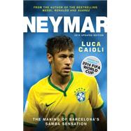 Neymar  2015 Updated Edition The Making of the Worlds Greatest New Number 10 by Caioli, Luca, 9781906850753