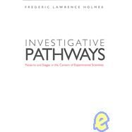 Investigative Pathways : Patterns and Stages in the Careers of Experimental Scientists by Frederic Lawrence Holmes; With an afterword by Jed Z. Buchwald, 9780300100754