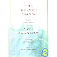 The Curved Planks Poems by Bonnefoy, Yves; Rogers, Hoyt; Howard, Richard, 9780374530754