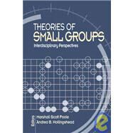 Theories of Small Groups : Interdisciplinary Perspectives by Marshall Scott Poole, 9780761930754