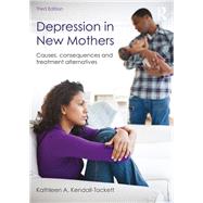 Depression in New Mothers, 3rd Edition: Causes, Consequences and Treatment Alternatives by Kendall-Tackett; Kathleen, 9781138120754