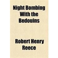 Night Bombing With the Bedouins by Reece, Robert H., 9781153800754