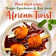 African Twist Plant Based Recipes by Jones, Huw; Ogunbanwo, Maggie, 9781802580754