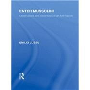 Enter Mussolini (RLE Responding to Fascism): Observations and Adventures of an Anti-Fascist by Lussu; Emilio, 9780415580755