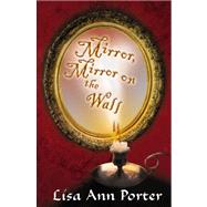 Mirror, Mirror on the Wall... by Porter, Lisa A., 9780741430755