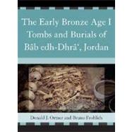 The Early Bronze Age I Tombs and Burials of Bb Edh-Dhr', Jordan by Ortner, Donald J.; Frohlich, Bruno; Bentley, Gillian R.; Froment, Alain; Garofalo, Evan; Meier, Liese; Perry, Victoria J.; Schaub, R Thomas, 9780759110755