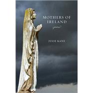 Mothers of Ireland by Kane, Julie, 9780807170755
