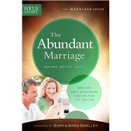 The Abundant Marriage Discover God's Extravagant Plan for Your Life Together by Unknown, 9780830770755