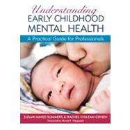 Understanding Early Childhood Mental Health by Summers, Susan Janko, Ph.D.; Chazan-Cohen, Rachel, Ph.D.; Fitzgerald, Hiram E., 9781598570755