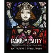 Dark Beauty Hidden Detail in Harry Clarkes Stained Glass by Costigan, Lucy; Cullen, Michael, 9781785370755