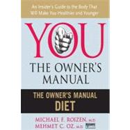 The Owner's Manual Diet by Oz, Mehmet, M.D.; Roizen, Michael F., M.D., 9780061980756