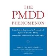 Pmdd Phenomenon : Breakthrough Treatments for Premenstrual Dysphoric Disorder (PMDD) and Extreme Premenstrual Syndrome (PMS) by Dell, Diana L.; Svec, Carol, 9780071400756
