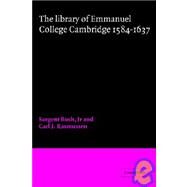 The Library of Emmanuel College, Cambridge, 1584–1637 by Edited by Sargent Bush , Carl J. Rasmussen, 9780521020756