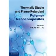 Thermally Stable and Flame Retardant Polymer Nanocomposites by Edited by Vikas Mittal, 9780521190756
