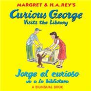 Curious George Visits the Library / Jorge El Curioso Va a La Biblioteca by Rey, Margret; Rey, H. A.; Weston, Martha; Calvo, Carlos E., 9780547550756