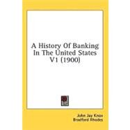History of Banking in the United States V1 by Knox, John Jay; Rhodes, Bradford; Youngman, Elmer Haskell, 9780548850756