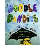 Doodle Dandies Poems That Take Shape by Lewis, J. Patrick; Desimini, Lisa, 9780689810756