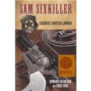 Sam Sixkiller Cherokee Frontier Lawman by Enss, Chris; Kazanjian, Howard, 9780762760756