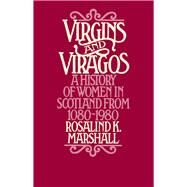Virgins and Viragos A History of Women in Scotland from 1080-1980 by Marshall, Rosalind K., 9780897330756